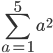 \sum_{a=1}^{5}{a^2} 