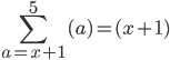 \sum_{a=x+1}^{5}{(a)} = (x+1)