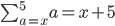 \sum_{a=x}^{5}a=x+5