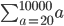 \sum_{a=20}^{10000}{a} 