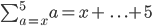 \sum_{a=x}^{5}a=x+\ . \ . \ . +5