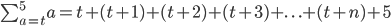 \sum_{a=t}^{5}a=t+(t+1)+(t+2)+(t+3)+ . \ . \ . +(t+n)+5