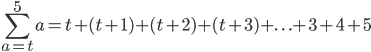 \sum_{a=t}^{5}a=t+(t+1)+(t+2)+(t+3)+ . \ . \ . +3+4+5