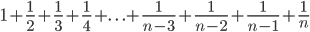 1+\frac{1}{2}+\frac{1}{3}+\frac{1}{4}+ . \ . \ .+\frac{1}{n-3}+\frac{1}{n-2}+\frac{1}{n-1}+\frac{1}{n}