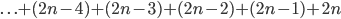  . \ . \ .+ (2n-4)+(2n-3)+(2n-2)+(2n-1)+2n