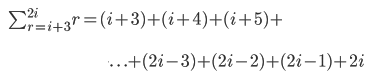 \sum_{r=i+3}^{2i}{r} =(i+3)+(i+4)+(i+5)+ . \ . \ . +(2i-3)+(2i-2)+(2i-1)+2i