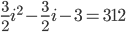 \frac{3}{2}i^2-\frac{3}{2}i-3=312