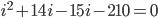 i^2+14i-15i-210=0