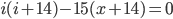 i(i+14)-15(x+14)=0