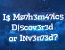 Is Mathematics Discovered or Invented?