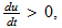 $\frac{du}{dt}>0,$