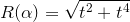 {R}{\left(\alpha\right)}=\sqrt{{{t}^{2}+{t}^{4}}}