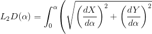 {L}_{2}{D}{\left(\alpha\right)}={\int_{0}^{\alpha}}{\left(\sqrt{{{\left(\frac{{d}{X}}{{{d}\alpha}}\right)}^{2}+{\left(\frac{{d}{Y}}{{{d}\alpha}}\right)}^{2}}}\right.}