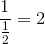 \large{\frac{1}{\frac{1}{2}}=2}