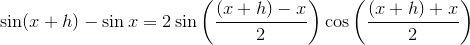 \sin(x+h)-\sin x=2\sin\left(\frac{(x+h)-x}{2}\right)\cos\left(\frac{(x+h)+x}{2}\right)