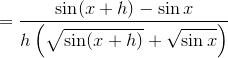 =\frac{{\sin(x+h)}-{\sin{x}}}{h\left(\sqrt{\sin(x+h)}+\sqrt{\sin{x}}\right)}