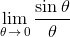 \lim_{\theta\,\to\,0}\frac{\sin\theta}{\theta}