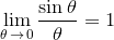 \lim_{\theta\,\to\,0}\frac{\sin\theta}{\theta}=1