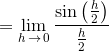 =\lim_{h\,\to\,0}\frac{\sin\left(\frac{h}{2}\right)}{\frac{h}{2}}