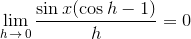 \lim_{h\,\to\,0}\frac{{\sin{x}(\cos{h}-1)}}{h}=0