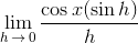 \lim_{h\,\to\,0}\frac{{\cos{x}(\sin{h}})}{h}