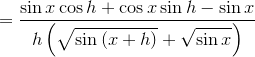 =\frac{{\sin{x}\cos{h}+\cos{x}\sin{h}}-{\sin{x}}}{h\left(\sqrt{\sin\,(x+h)}+\sqrt{\sin{x}}\right)}