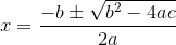 {x}=\frac{-{b}\pm\sqrt{{b}^{2}-{4}{a}{c}}}{{2}{a}}