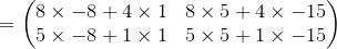 ={\left(\begin{matrix}{8}\times-{8}+{4}\times{1}&{8}\times{5}+{4}\times-{15} \\ {5}\times-{8}+{1}\times{1}&{5}\times{5}+{1}\times-{15}\end{matrix}\right)}