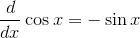 \frac{d}{dx}\cos{x}=-\sin{x}