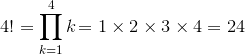 4!=\prod_{k=1}^4{k}\!=1\times2\times3\times4=24