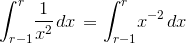 {\int_{{r}-{1}}^{r}}{\frac{{1}}{{{x}^{2}}}}{\left.{d}{x}\right.}={\int_{{r}-{1}}^{r}}{x}^{-{2}}{\left.{d}{x}\right.}