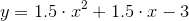 {y}={1.5}\cdot{x}^{2}+{1.5}\cdot{x}-{3}