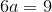 {6}{a}={9}