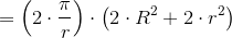 ={\left({2}\cdot\frac{\pi}{r}\right)}\cdot{\left({2}\cdot{R}^{2}+{2}\cdot{r}^{2}\right)}