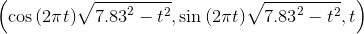 {\left({\cos{{\left({2}\pi{t}\right)}}}\sqrt{{{{7.83}}^{{2}}-{{t}}^{{2}}}},{\sin{{\left({2}\pi{t}\right)}}}\sqrt{{{{7.83}}^{{2}}-{{t}}^{{2}}}},{t}\right)}