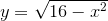 y=\sqrt{16-x^2}