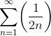 {\sum_{{n}={1}}^{\infty}}{\left(\frac{1}{{2}{n}}\right)}