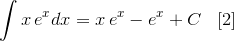\int{{x}\,e^x}dx={x}\,e^x-e^x+C\;\;\;[2]