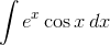 \int{e^x\cos{x}\,}dx