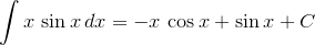 \int{x}\,\sin{x}\,dx=-x\,\cos{x}+\sin{x}+C