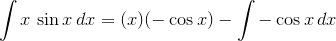 \int{x}\,\sin{x}\,dx=(x)(-\cos{x})-\int-\cos{x}\,dx