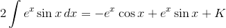 2\int e^x\sin{x}\,dx=-e^x\cos{x}+e^x\sin{x}+K