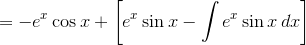 =-e^x\cos{x}+\left[e^x\sin{x}-\int e^x\sin{x}\,dx\right]
