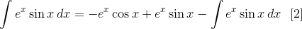 \int e^x\sin{x}\,dx=-e^x\cos{x}+e^x\sin{x}-\int e^x\sin{x}\,{dx}\ \ [2]