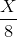 \frac{X}{8}