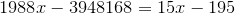 {1988}{x}-{3948168}={15}{x}-{195}