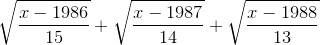 \sqrt{\frac{x-1986}{15}}+\sqrt{\frac{x-1987}{14}}+\sqrt{\frac{x-1988}{13}}