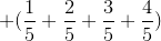 +(\frac{1}{5}+\frac{2}{5}+\frac{3}{5}+\frac{4}{5})