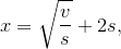 {x}=\sqrt{{\frac{v}{s}}}+{2}{s},