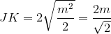{J}{K}={2}\sqrt{{\frac{{m}^{2}}{2}}}=\frac{{2}{m}}{\sqrt{2}}